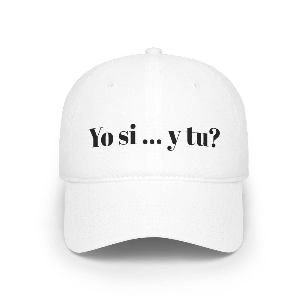 "Yo si... y tu?" Low Profile Baseball Cap – Spanish Phrase Hat, Casual Everyday Cap